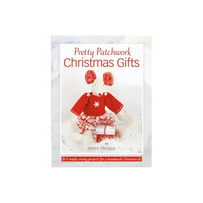 Pretty Patchwork Christmas Gifts - by Helen Philipps (Paperback)