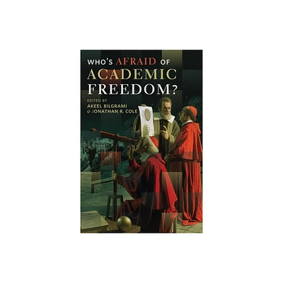 Whos Afraid of Academic Freedom? - by Akeel Bilgrami & Jonathan Cole (Paperback)