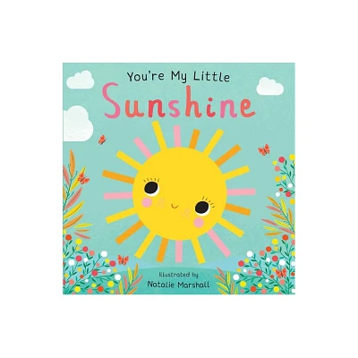 Youre My Little Sunshine - by Natalie Marshal (Board Book)