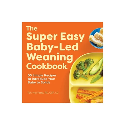 The Super Easy Baby-Led Weaning Cookbook - by Tok-Hui Yeap (Paperback)