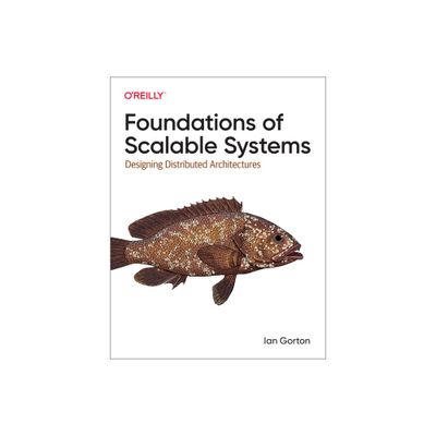 Foundations of Scalable Systems - by Ian Gorton (Paperback)