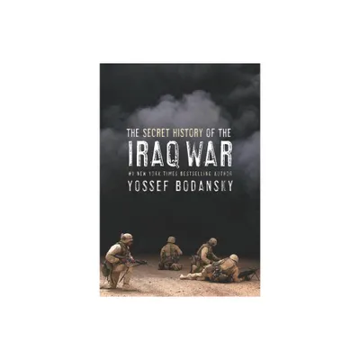 Secret History of the Iraq War - by Yossef Bodansky (Paperback)