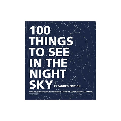 100 Things to See in the Night Sky, Expanded Edition - by Dean Regas (Hardcover)