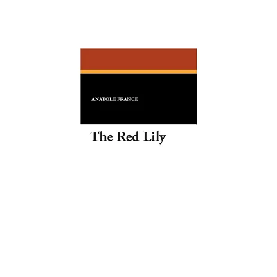 The Red Lily - by Anatole France (Paperback)