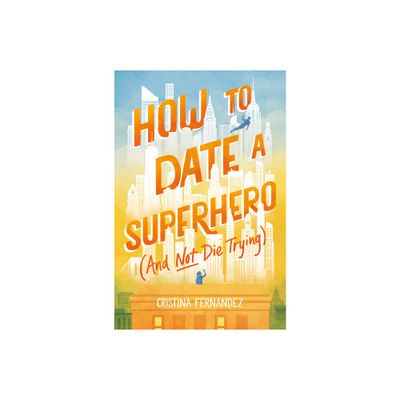 How to Date a Superhero (and Not Die Trying) - by Cristina Fernandez (Hardcover)