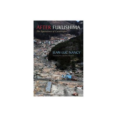 After Fukushima - by Jean-Luc Nancy (Paperback)