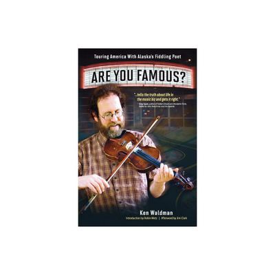 Are You Famous? Touring America with Alaskas Fiddling Poet - by Ken Waldman (Paperback)