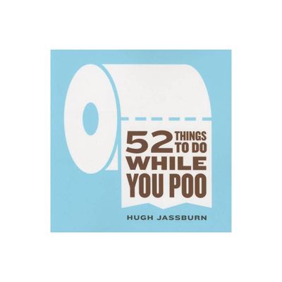 52 Things to Do While You Poo - by Hugh Jassburn (Paperback)