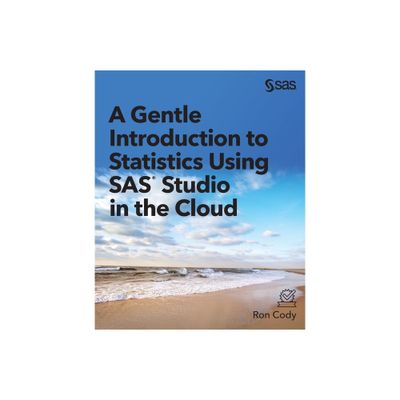 A Gentle Introduction to Statistics Using SAS Studio in the Cloud - by Ron Cody (Paperback)