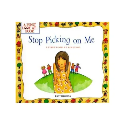 Stop Picking on Me! - (First Look At...Series) by Pat Thomas (Paperback)