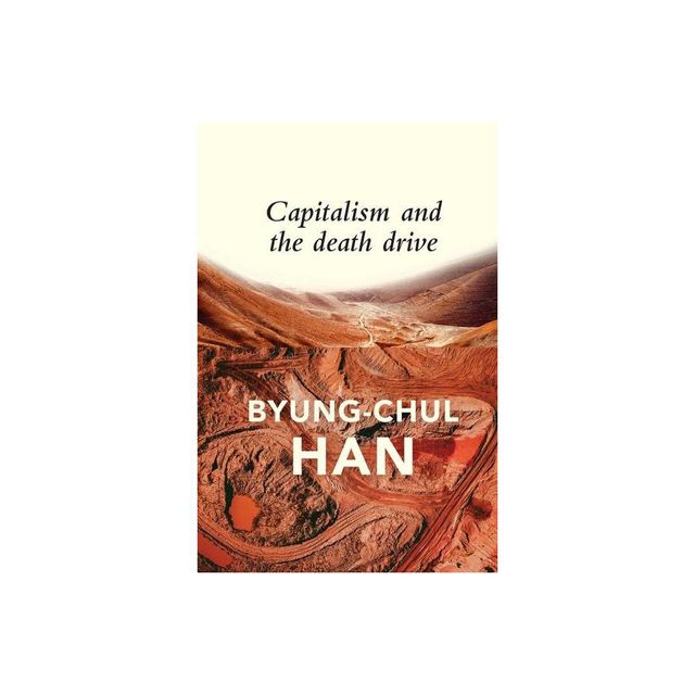 Capitalism and the Death Drive - by Byung-Chul Han (Paperback)