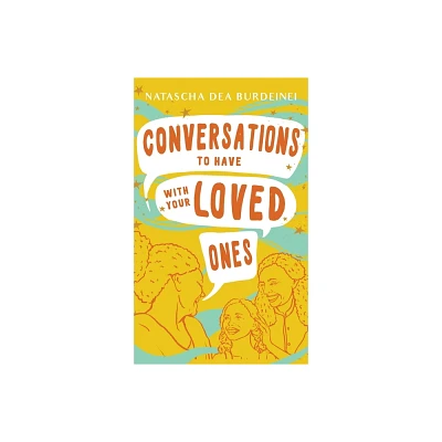 Conversations To Have With Your Loved Ones - by Natascha Dea Burdeinei (Hardcover)