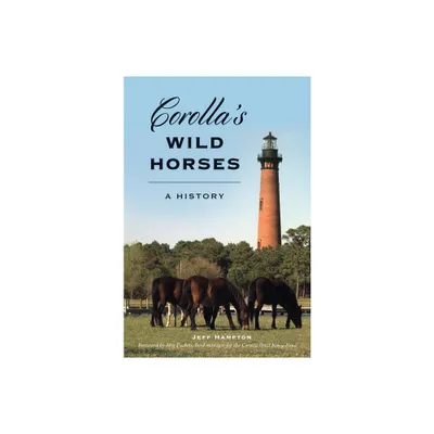 Corollas Wild Horses - (The History Press) by Jeff Hampton (Paperback)