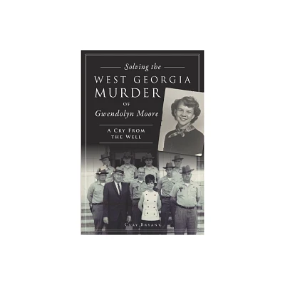 Solving the West Georgia Murder of Gwendolyn Moore - (True Crime) by Clay Bryant (Paperback)