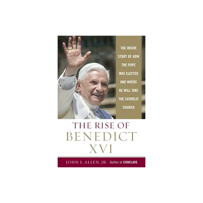 The Rise of Benedict XVI - by John L Allen (Paperback)