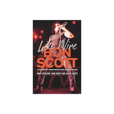 Live Wire: Bon Scott - by Mary Renshaw & John Darcy & Gabby Darcy (Paperback)