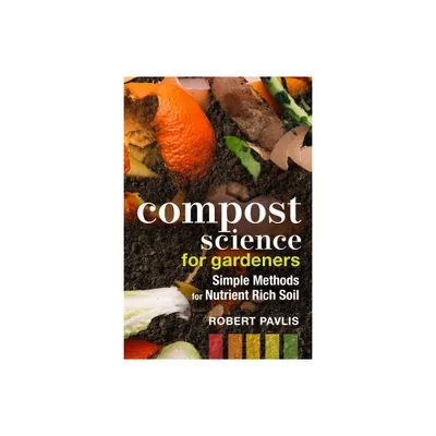 Compost Science for Gardeners - by Robert Pavlis (Paperback)