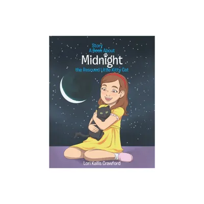 A Book/Story About Midnight the Rescued Little Kitty Cat - by Lori Kallis Crawford (Paperback)