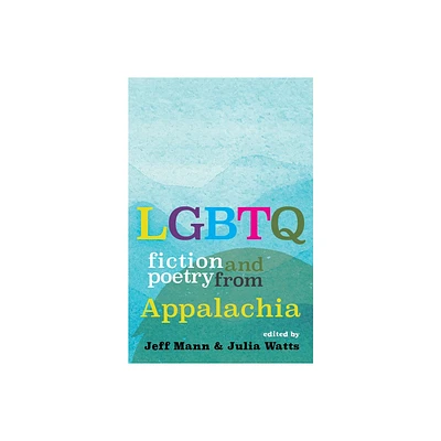 LGBTQ Fiction and Poetry from Appalachia - by Jeff Mann & Julia Watts (Paperback)