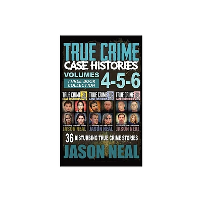 True Crime Case Histories - (Books 4, 5, & 6) - (True Crime Case Histories Box Sets) by Jason Neal (Hardcover)