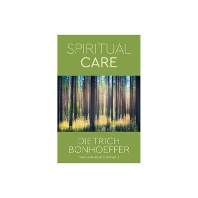 Spiritual Care - by Dietrich Bonhoeffer & Jay C Rochelle (Paperback)