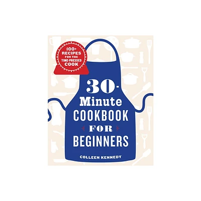 30-Minute Cookbook for Beginners - by Colleen Kennedy (Paperback)