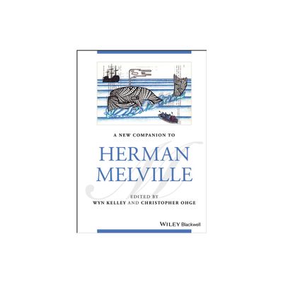 A New Companion to Herman Melville - (Blackwell Companions to Literature and Culture) 2nd Edition by Wyn Kelley & Christopher Ohge (Hardcover)