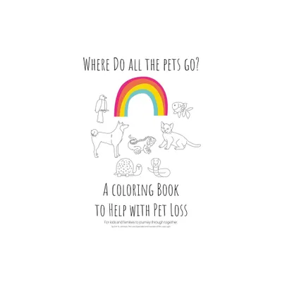 Where Do All The Pets Go? A Coloring Book to Help Kids with Pet Loss. - by Erin N Johnson (Paperback)