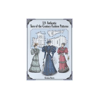 59 Authentic Turn-Of-The-Century Fashion Patterns - (Dover Fashion and Costumes) by Kristina Harris (Paperback)