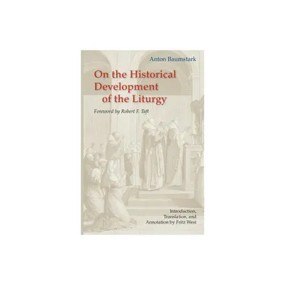 On the Historical Development of the Liturgy - Annotated by Anton Baumstark (Paperback)