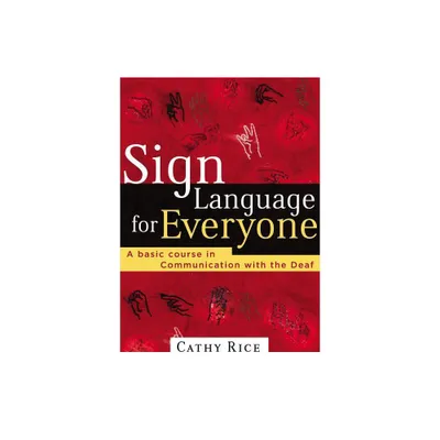 Sign Language for Everyone - by Cathy Rice (Paperback)