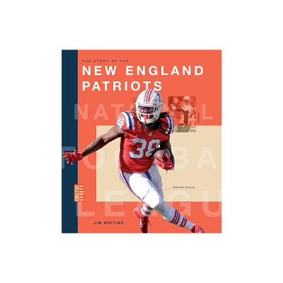 The Story of the New England Patriots - by Jim Whiting (Paperback)