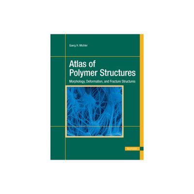 Atlas of Polymer Structures - by Goerg H Michler (Hardcover)