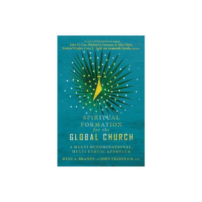 Spiritual Formation for the Global Church - by Ryan a Brandt & John Frederick (Paperback)