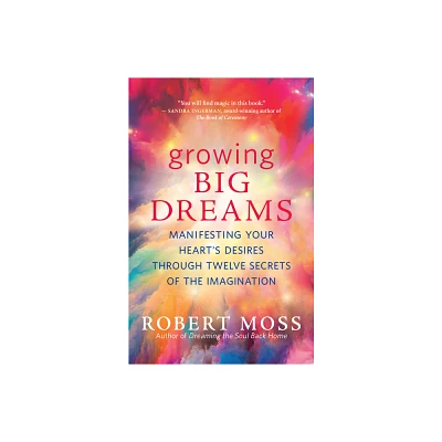 Growing Big Dreams - by Robert Moss (Paperback)