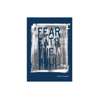 Rirkrit Tiravanija: Fear Eats the Soul - by Nora Severson Cafritz & Daniel Mauro & Emily Wei Rales & Rirkit Tiravanija (Hardcover)