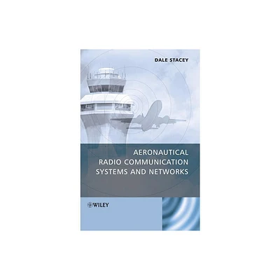 Aeronautical Radio Communication Systems and Networks - by Dale Stacey (Hardcover)