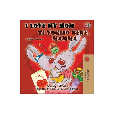 I Love My Mom Ti voglio bene, mamma - (English Italian Bilingual Collection) 2nd Edition by Shelley Admont & Kidkiddos Books (Paperback)