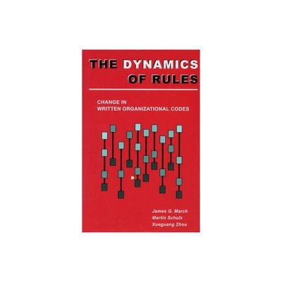 The Dynamics of Rules - by James G March & Martin Schulz & Zhou Xueguang (Paperback)