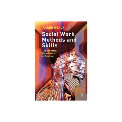 Social Work Methods and Skills - by Karen Healy (Paperback)