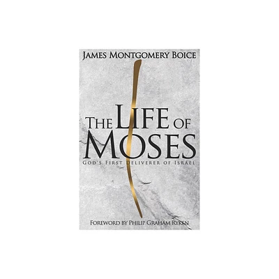 The Life of Moses - by James Montgomery Boice (Paperback)