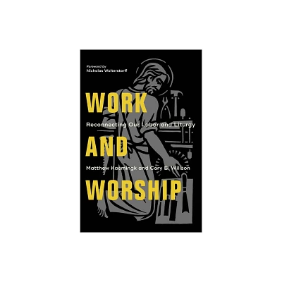 Work and Worship - by Matthew Kaemingk & Cory B Willson (Paperback)