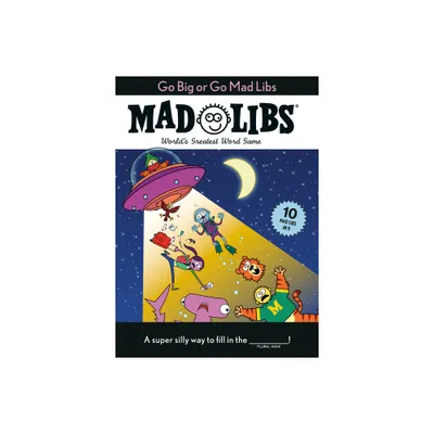 Go Big or Go Mad Libs: 10 Mad Libs in 1! - (Paperback)