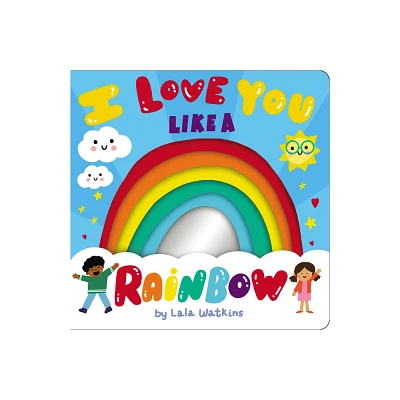 I Love You Like a Rainbow - by Lala Watkins (Hardcover)