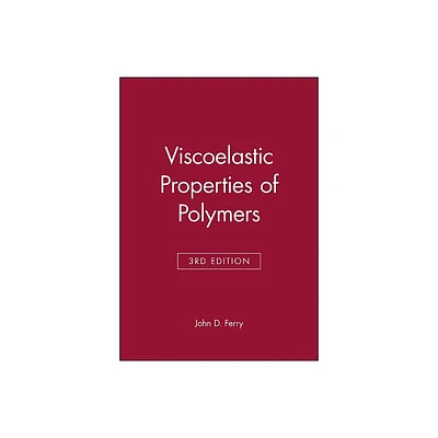 Viscoelastic Properties of Polymers - 3rd Edition by John D Ferry (Hardcover)