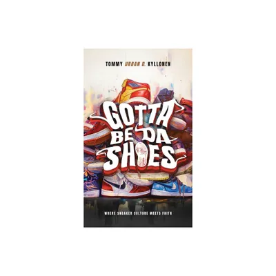 Gotta Be Da Shoes - by Tommy Urban D Kyllonen (Hardcover)