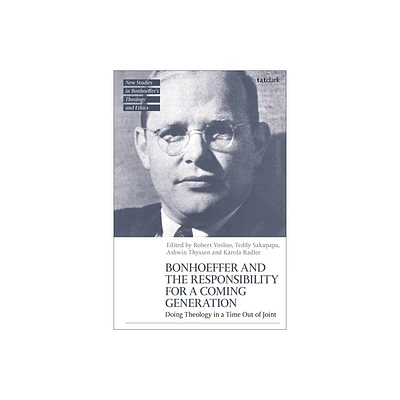 Bonhoeffer and the Responsibility for a Coming Generation - (T&t Clark New Studies in Bonhoeffers Theology and Ethics) (Hardcover)