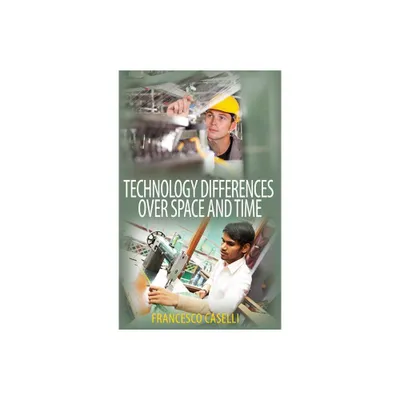 Technology Differences Over Space and Time - (CREI Lectures in Macroeconomics) by Francesco Caselli (Hardcover)