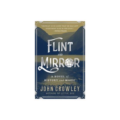 Flint and Mirror - by John Crowley (Paperback)