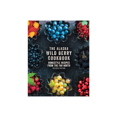 The Alaska Wild Berry Cookbook - by Alaska Northwest Books (Paperback)